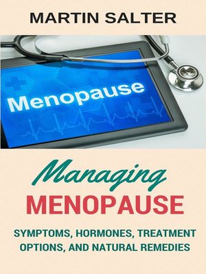 cover image of Managing Menopause--Symptoms, Hormones, Treatment Options, and Natural Remedies